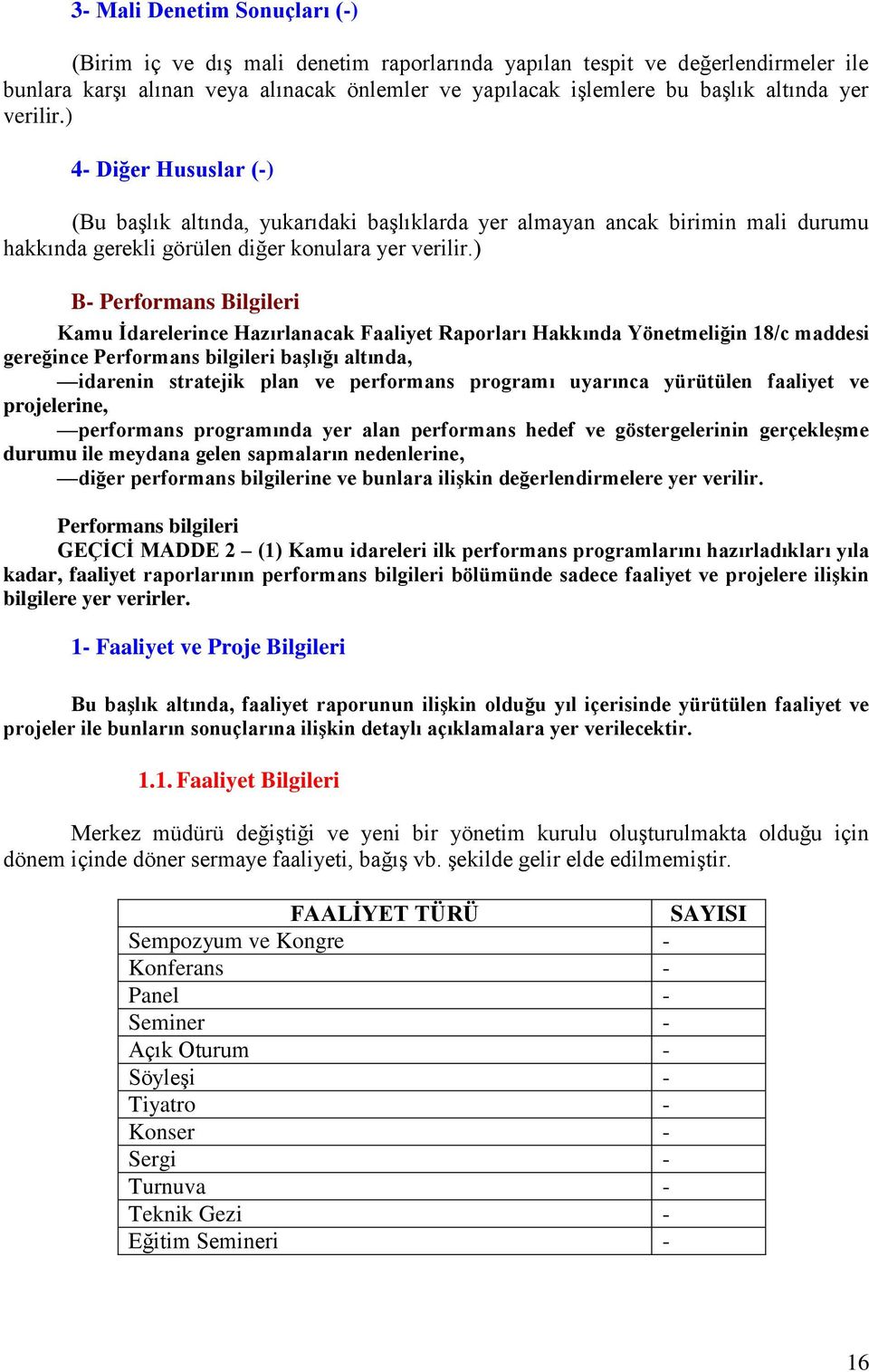 ) B- Performans Bilgileri Kamu İdarelerince Hazırlanacak Faaliyet Raporları Hakkında Yönetmeliğin 18/c maddesi gereğince Performans bilgileri başlığı altında, idarenin stratejik plan ve performans