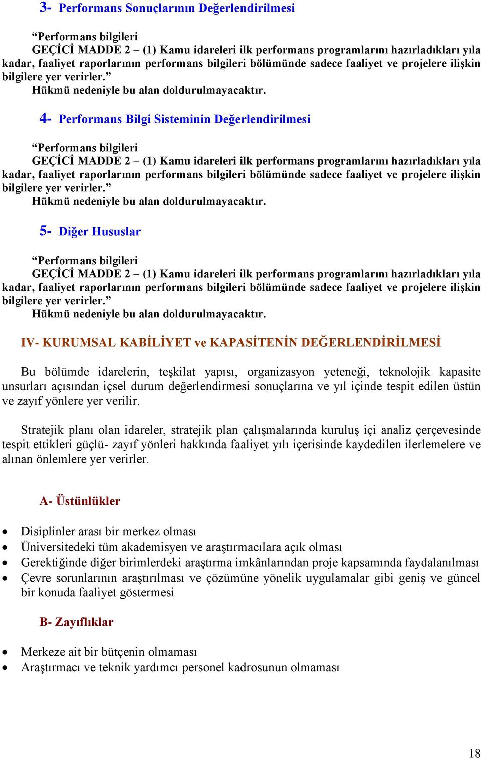 4- Performans Bilgi Sisteminin Değerlendirilmesi Performans bilgileri GEÇİCİ MADDE 2 (1) Kamu idareleri ilk performans programlarını hazırladıkları yıla kadar, faaliyet raporlarının performans