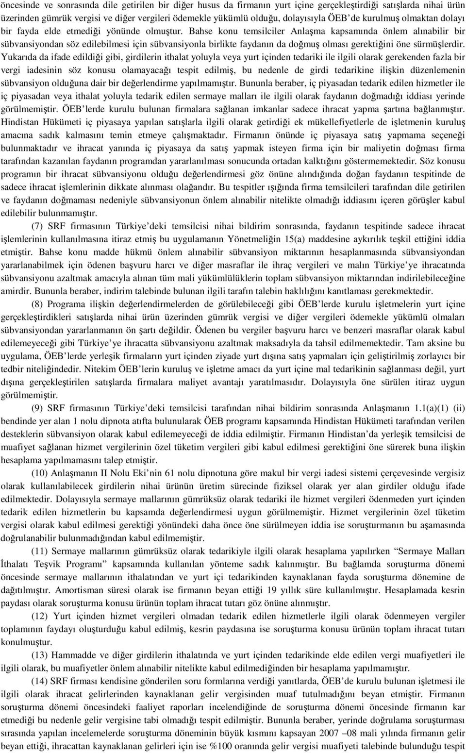 Bahse konu temsilciler Anlaşma kapsamında önlem alınabilir bir sübvansiyondan söz edilebilmesi için sübvansiyonla birlikte faydanın da doğmuş olması gerektiğini öne sürmüşlerdir.