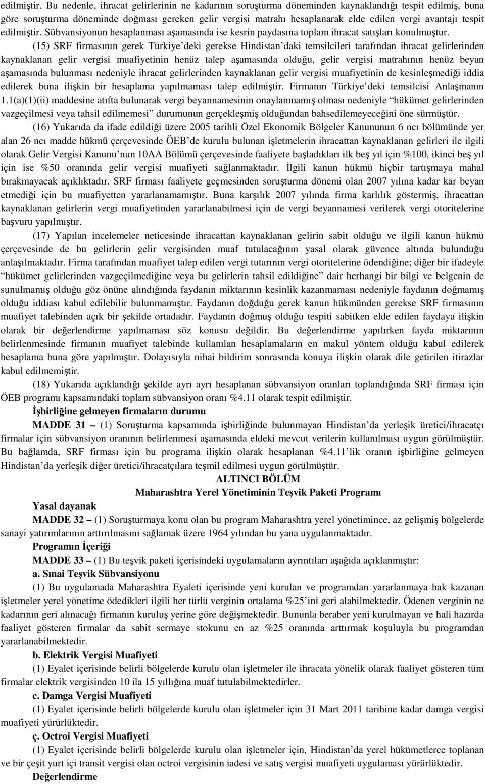 avantajı tespit  Sübvansiyonun hesaplanması aşamasında ise kesrin paydasına toplam ihracat satışları konulmuştur.