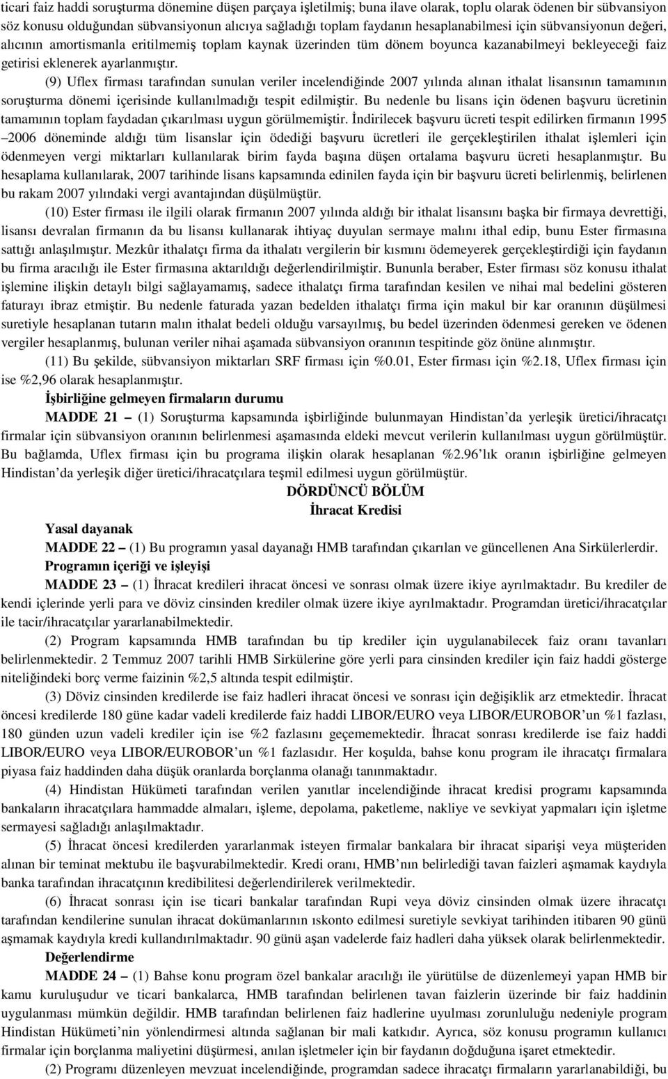 (9) Uflex firması tarafından sunulan veriler incelendiğinde 2007 yılında alınan ithalat lisansının tamamının soruşturma dönemi içerisinde kullanılmadığı tespit edilmiştir.