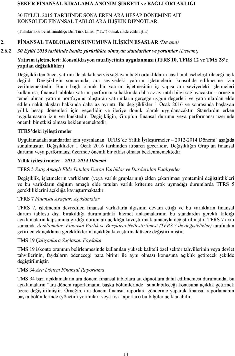 Değişiklikten önce, yatırım ile alakalı servis sağlayan bağlı ortaklıkların nasıl muhasebeleştirileceği açık değildi.