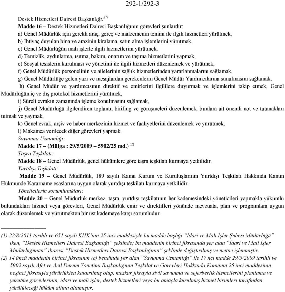 bakım, onarım ve taşıma hizmetlerini yapmak, e) Sosyal tesislerin kurulması ve yönetimi ile ilgili hizmetleri düzenlemek ve yürütmek, f) Genel Müdürlük personelinin ve ailelerinin sağlık