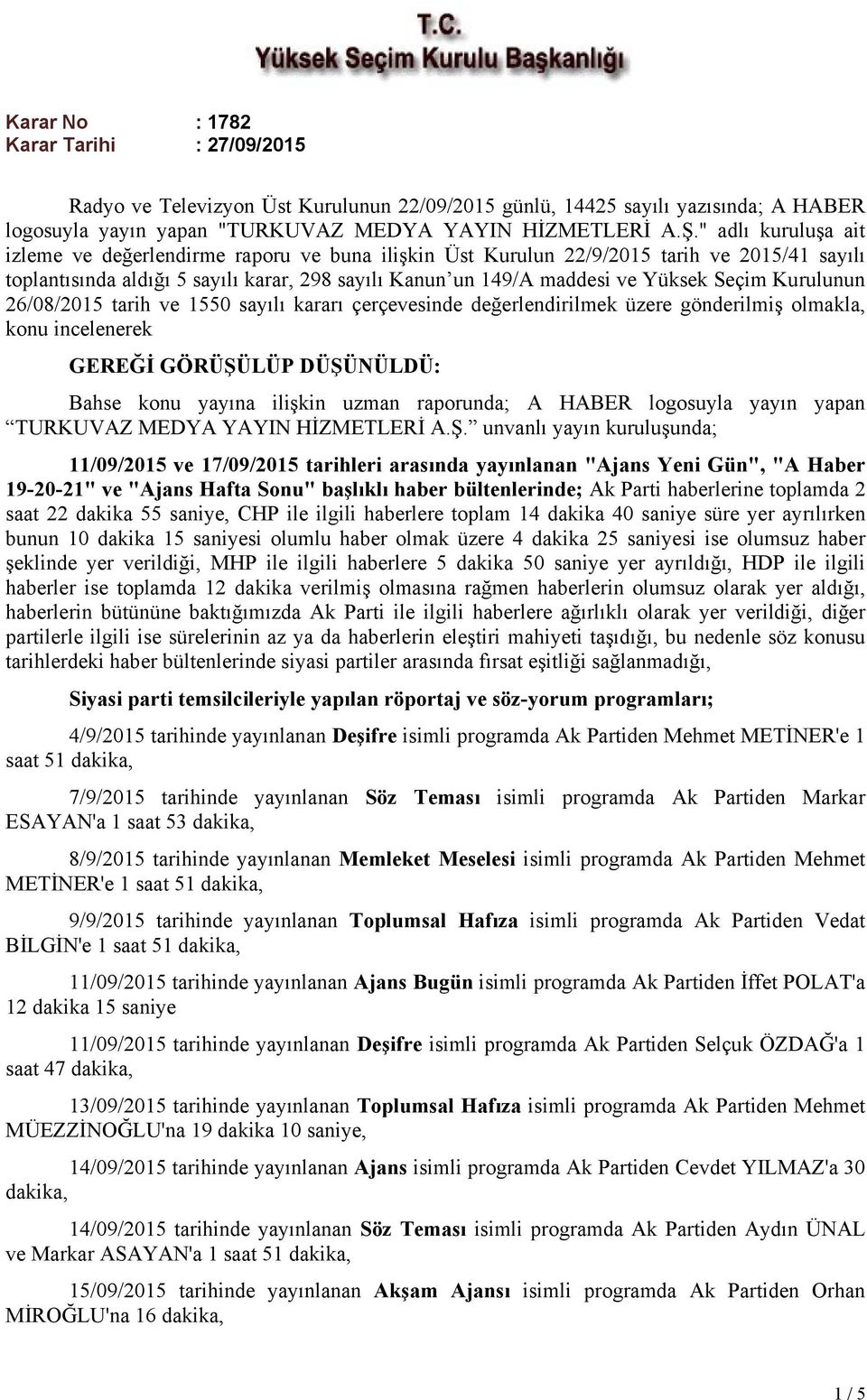 Kurulunun 26/08/2015 tarih ve 1550 sayılı kararı çerçevesinde değerlendirilmek üzere gönderilmiş olmakla, konu incelenerek GEREĞİ GÖRÜŞÜLÜP DÜŞÜNÜLDÜ: Bahse konu yayına ilişkin uzman raporunda; A