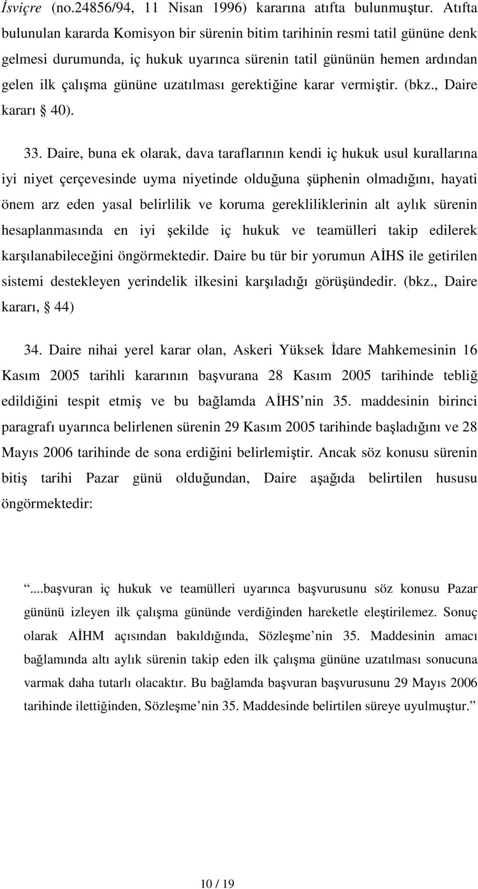 gerektiğine karar vermiştir. (bkz., Daire kararı 40). 33.