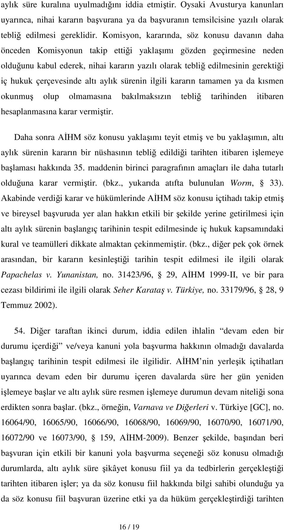 hukuk çerçevesinde altı aylık sürenin ilgili kararın tamamen ya da kısmen okunmuş olup olmamasına bakılmaksızın tebliğ tarihinden itibaren hesaplanmasına karar vermiştir.