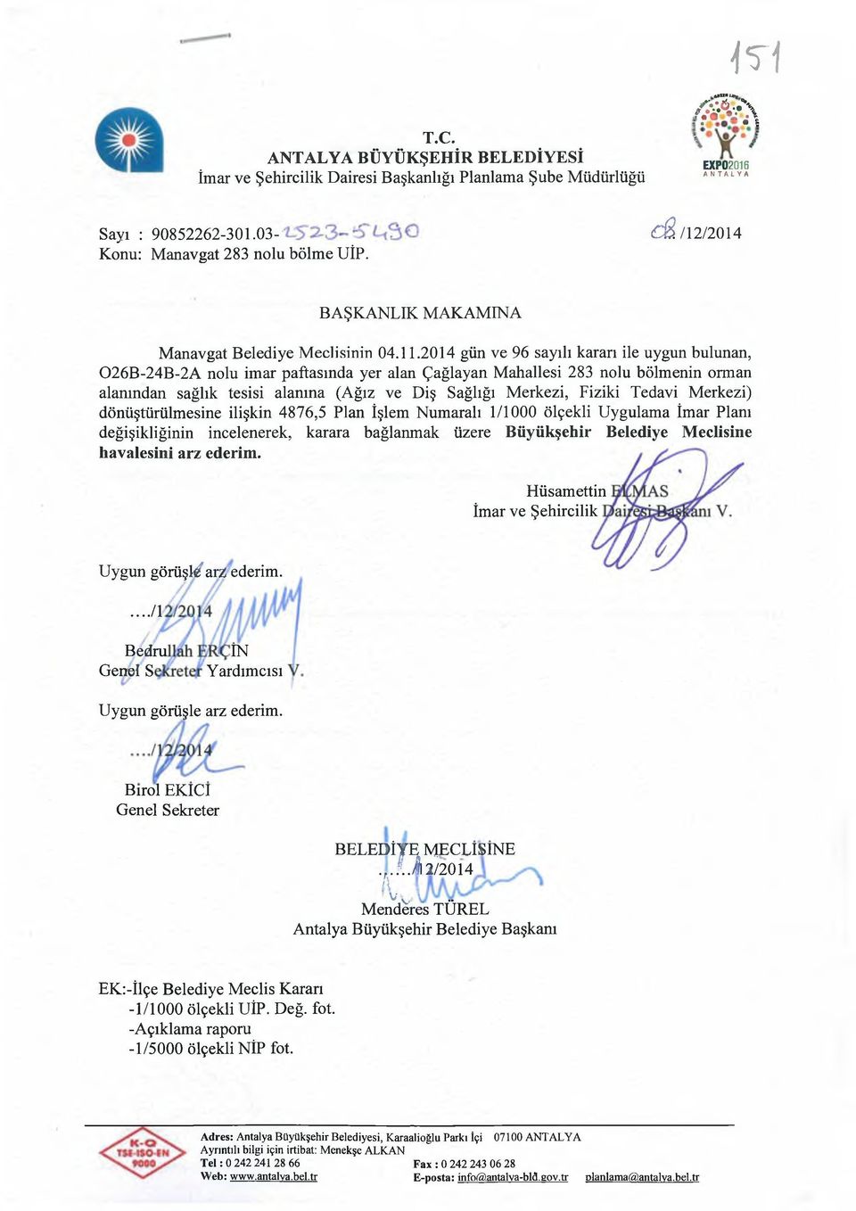 2014 gün ve 96 sayılı kararı ile uygun bulunan, 026B-24B-2A nolu imar paftasında yer alan Çağlayan Mahallesi 283 nolu bölmenin orman alanından sağlık tesisi alanına (Ağız ve Diş Sağlığı Merkezi,