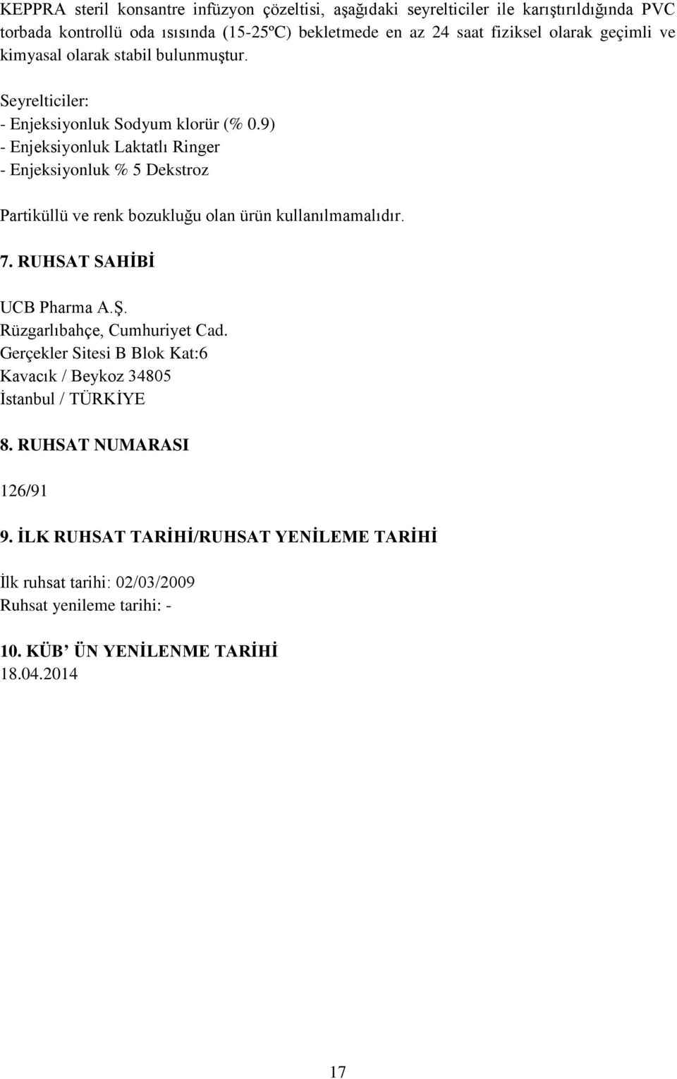 9) - Enjeksiyonluk Laktatlı Ringer - Enjeksiyonluk % 5 Dekstroz Partiküllü ve renk bozukluğu olan ürün kullanılmamalıdır. 7. RUHSAT SAHİBİ UCB Pharma A.Ş.