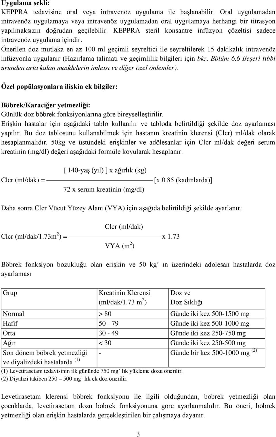 KEPPRA steril konsantre infüzyon çözeltisi sadece intravenöz uygulama içindir.