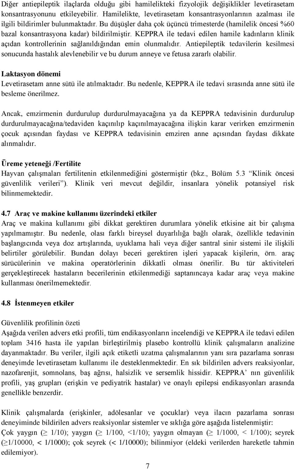 KEPPRA ile tedavi edilen hamile kadınların klinik açıdan kontrollerinin sağlanıldığından emin olunmalıdır.