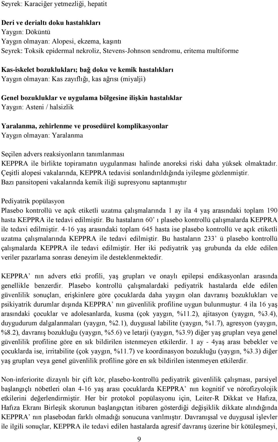 halsizlik Yaralanma, zehirlenme ve prosedürel komplikasyonlar Yaygın olmayan: Yaralanma Seçilen advers reaksiyonların tanımlanması KEPPRA ile birlikte topiramatın uygulanması halinde anoreksi riski