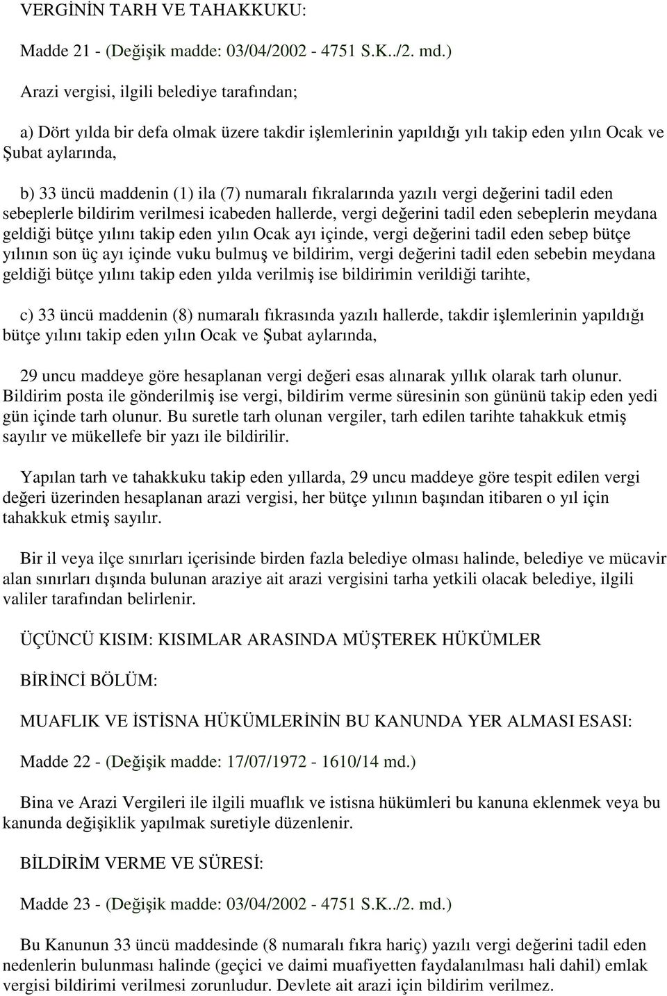 fıkralarında yazılı vergi değerini tadil eden sebeplerle bildirim verilmesi icabeden hallerde, vergi değerini tadil eden sebeplerin meydana geldiği bütçe yılını takip eden yılın Ocak ayı içinde,