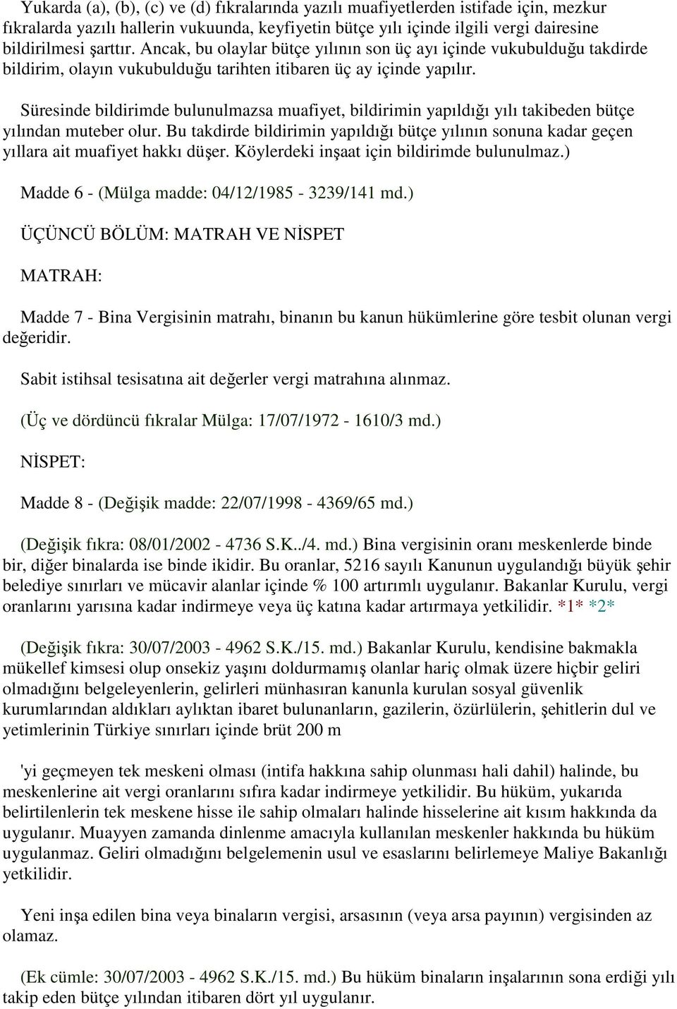 Süresinde bildirimde bulunulmazsa muafiyet, bildirimin yapıldığı yılı takibeden bütçe yılından muteber olur.