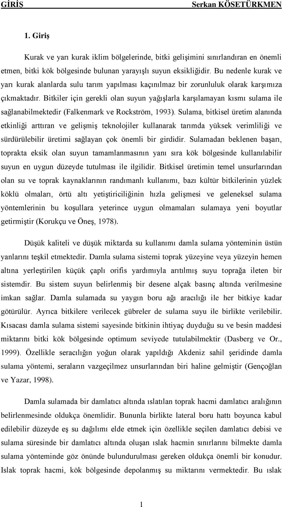 Bitkiler için gerekli olan suyun yağışlarla karşılamayan kısmı sulama ile sağlanabilmektedir (Falkenmark ve Rockström, 1993).