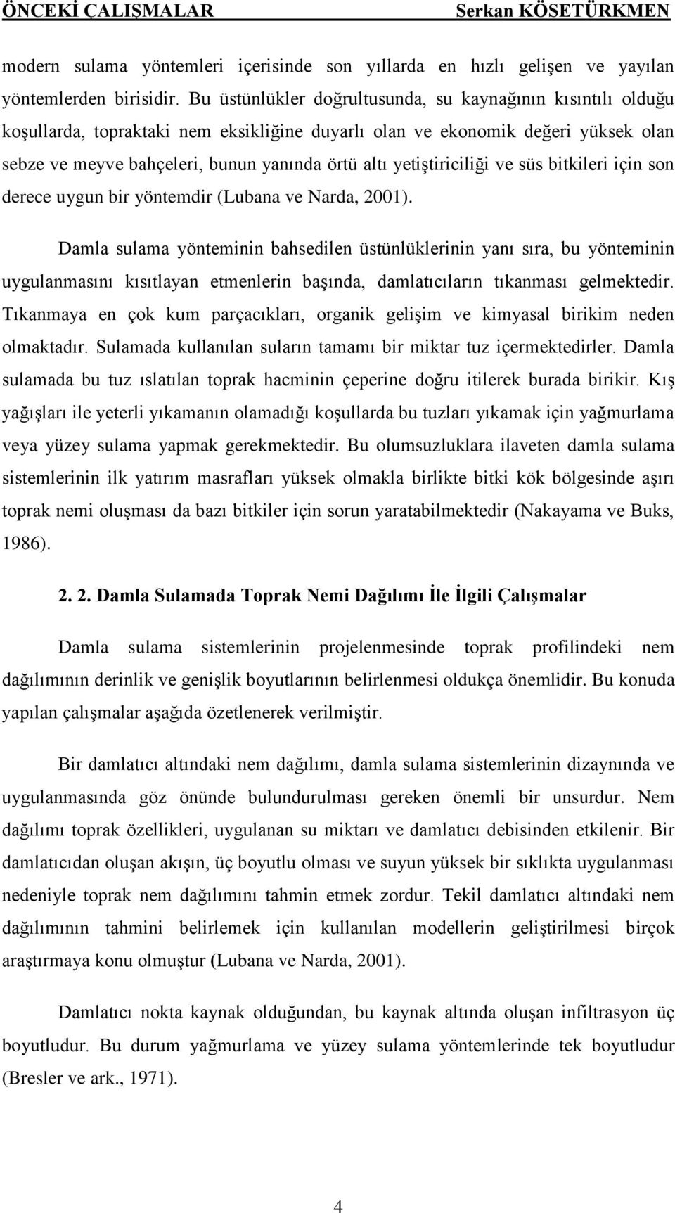 yetiştiriciliği ve süs bitkileri için son derece uygun bir yöntemdir (Lubana ve Narda, 2001).