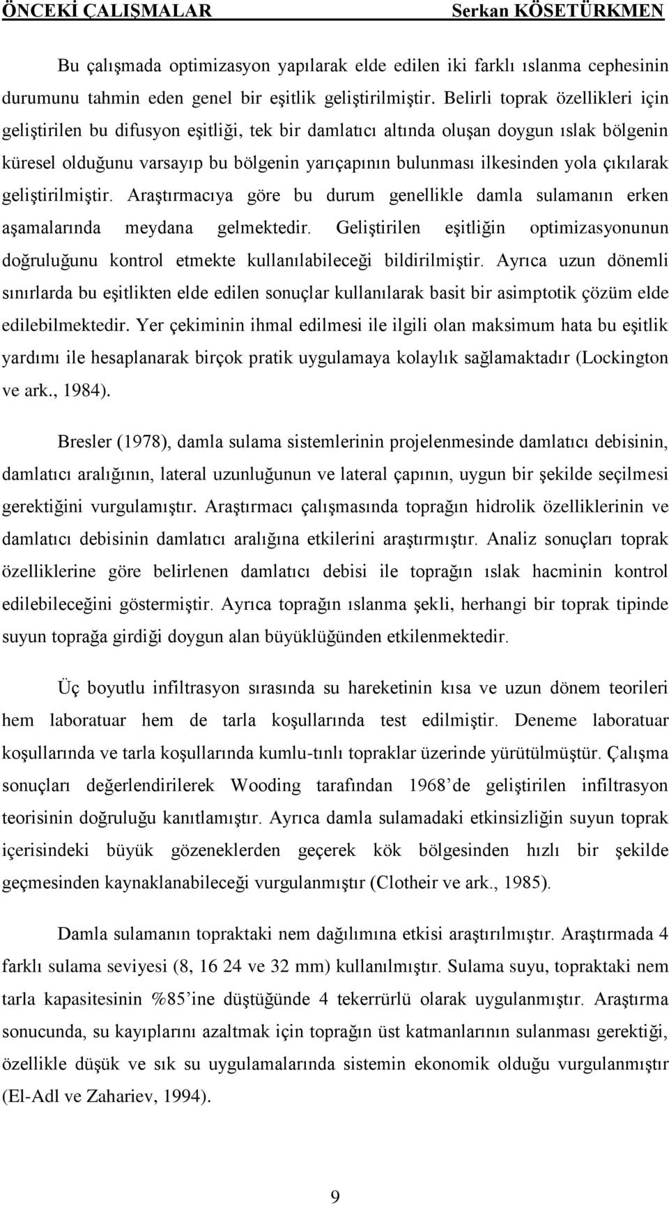 çıkılarak geliştirilmiştir. Araştırmacıya göre bu durum genellikle damla sulamanın erken aşamalarında meydana gelmektedir.