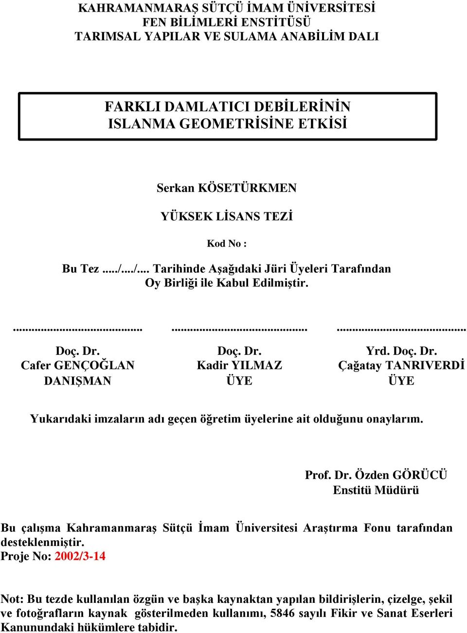 Doç. Dr. Yrd. Doç. Dr. Cafer GENÇOĞLAN Kadir YILMAZ Çağatay TANRIVERDİ DANIŞMAN ÜYE ÜYE Yukarıdaki imzaların adı geçen öğretim üyelerine ait olduğunu onaylarım. Prof. Dr. Özden GÖRÜCÜ Enstitü Müdürü Bu çalışma Kahramanmaraş Sütçü İmam Üniversitesi Araştırma Fonu tarafından desteklenmiştir.