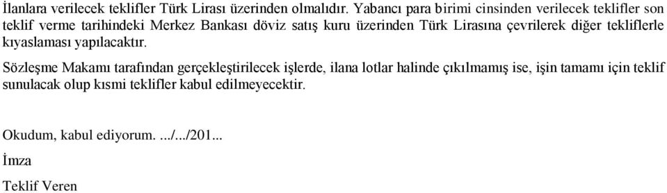 üzerinden Türk Lirasına çevrilerek diğer tekliflerle kıyaslaması yapılacaktır.