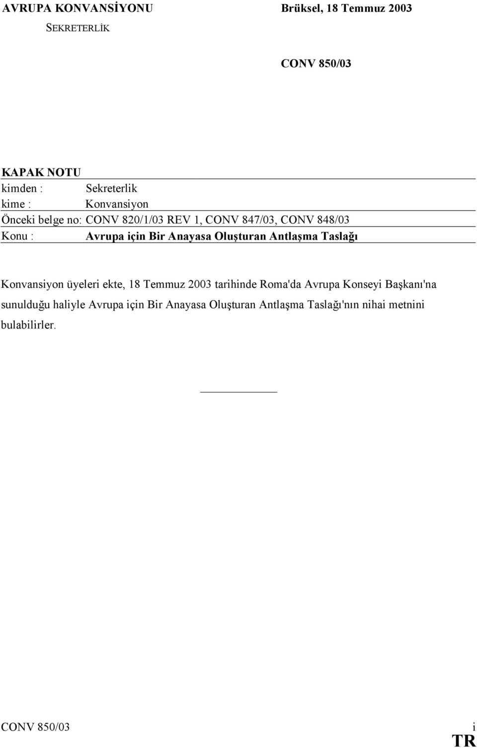 Oluşturan Antlaşma Taslağõ Konvansiyon üyeleri ekte, 18 Temmuz 2003 tarihinde Roma'da Avrupa Konseyi