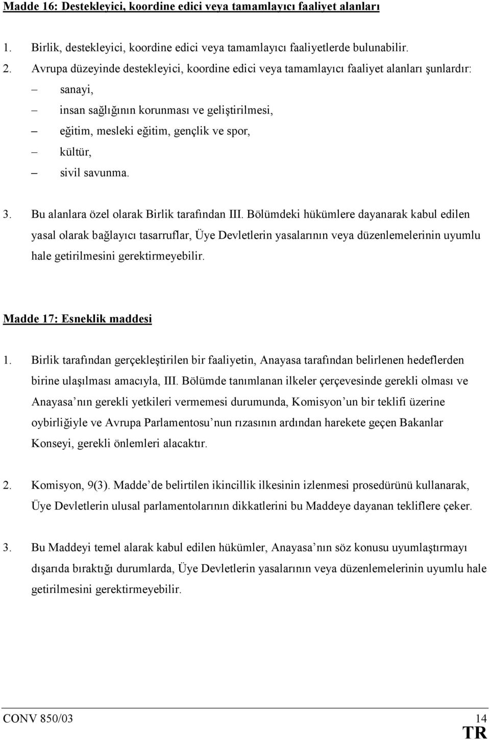 sivil savunma. 3. Bu alanlara özel olarak Birlik tarafõndan III.