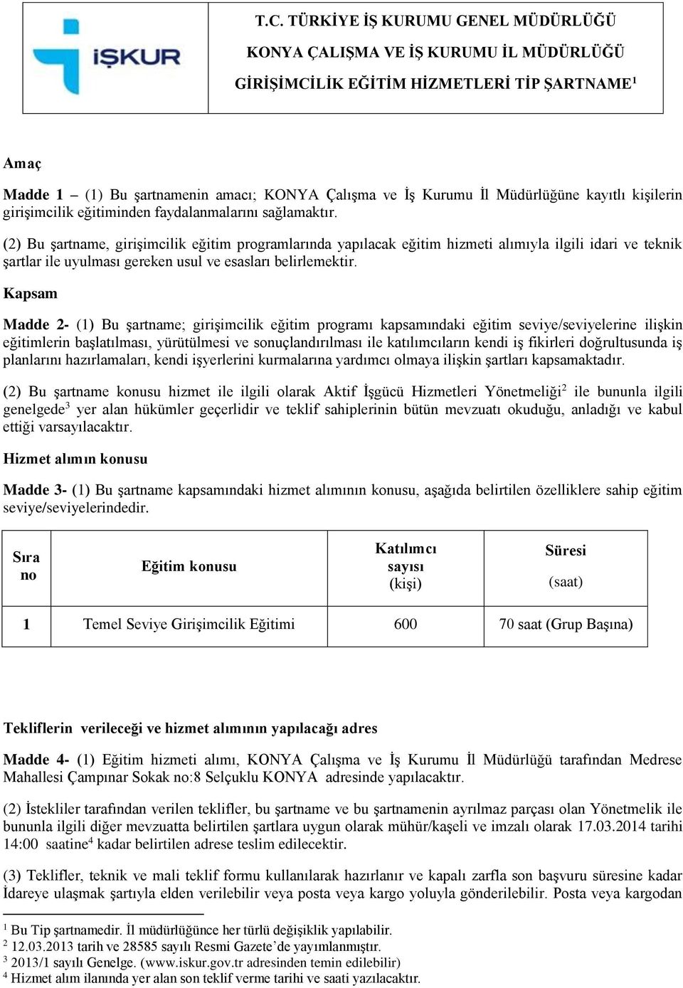 (2) Bu şartname, girişimcilik eğitim programlarında yapılacak eğitim hizmeti alımıyla ilgili idari ve teknik şartlar ile uyulması gereken usul ve esasları belirlemektir.