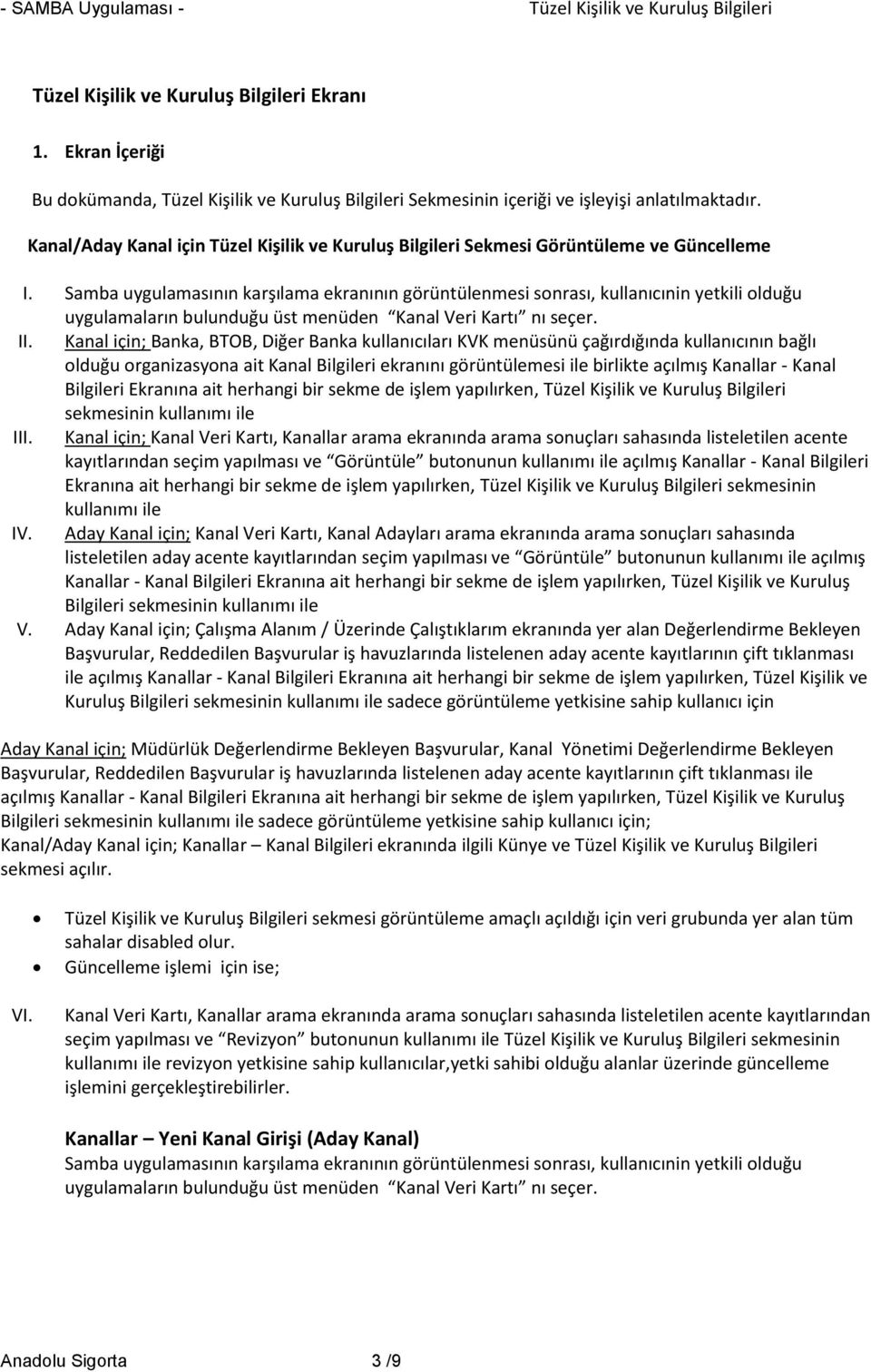 Samba uygulamasının karşılama ekranının görüntülenmesi sonrası, kullanıcınin yetkili olduğu uygulamaların bulunduğu üst menüden Kanal Veri Kartı nı seçer. II.