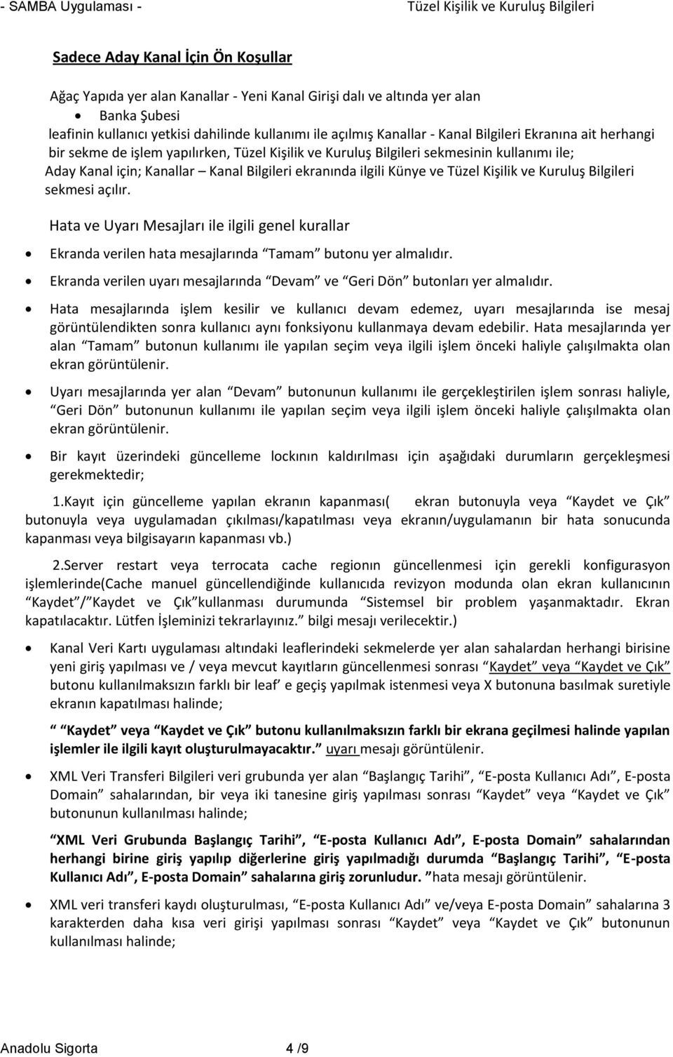 Kişilik ve Kuruluş Bilgileri sekmesi açılır. Hata ve Uyarı Mesajları ile ilgili genel kurallar Ekranda verilen hata mesajlarında Tamam butonu yer almalıdır.