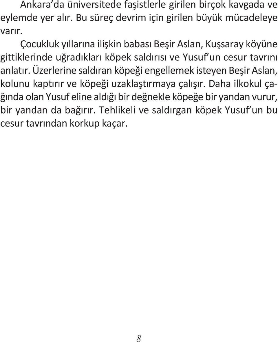 Üzerlerine saldıran köpeği engellemek isteyen Beşir Aslan, kolunu kaptırır ve köpeği uzaklaştırmaya çalışır.