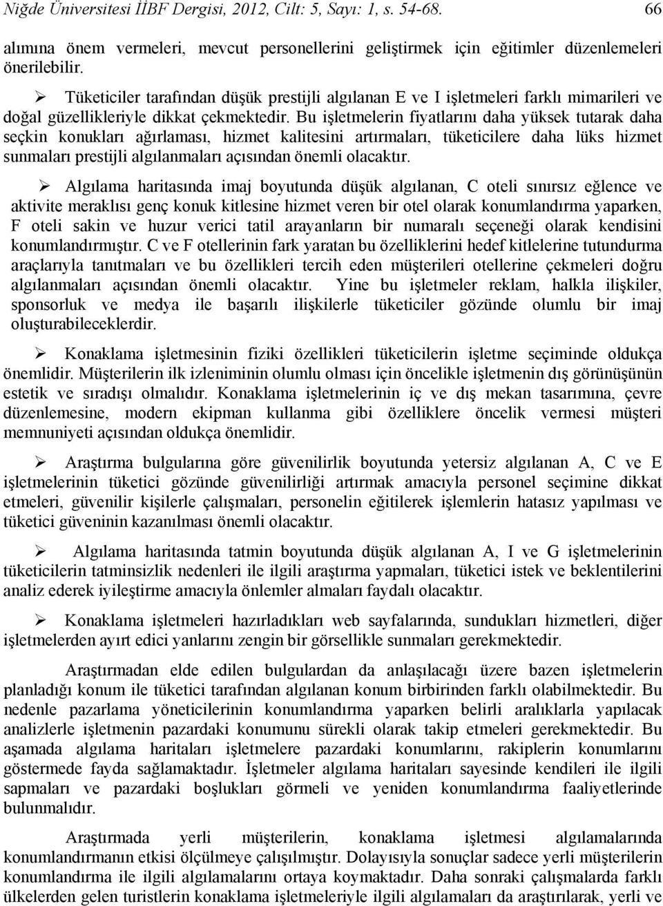 Bu işletmelerin fiyatlarını daha yüksek tutarak daha seçkin konukları ağırlaması, hizmet kalitesini artırmaları, tüketicilere daha lüks hizmet sunmaları prestijli algılanmaları açısından önemli