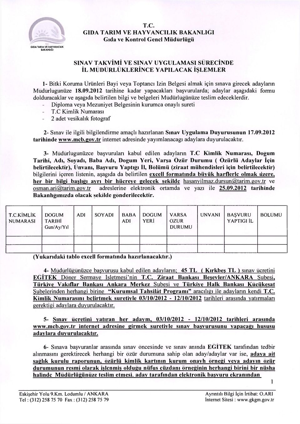 2012 tarihine kadar yapacaklan ba vurularda; adaylar a agidaki formu dolduracaklar ve a agida belirtilen bilgi ve belgeleri Mudiirlugiiniize teslim edeceklerdir.