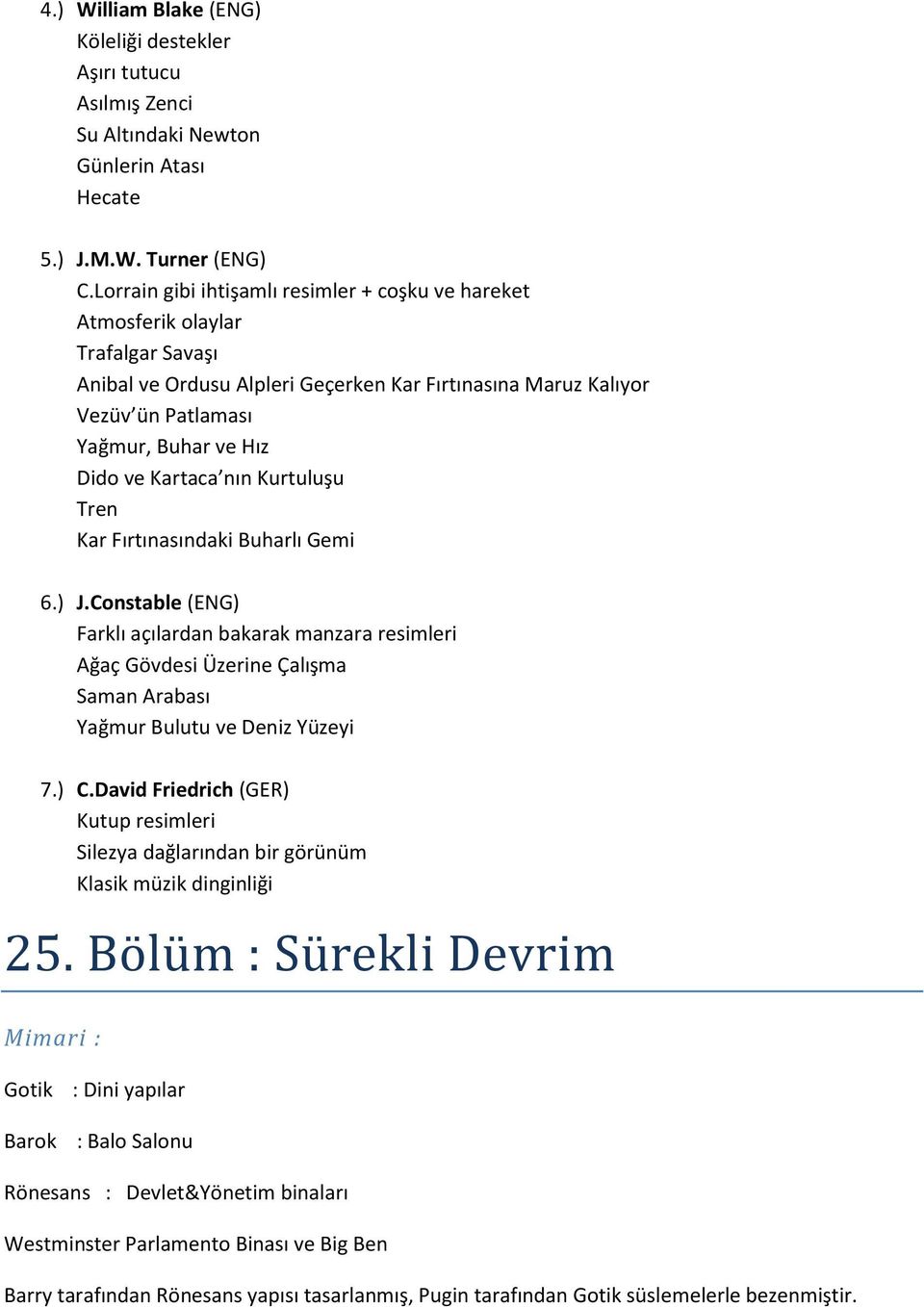 Kartaca nın Kurtuluşu Tren Kar Fırtınasındaki Buharlı Gemi 6.) J.Constable (ENG) Farklı açılardan bakarak manzara resimleri Ağaç Gövdesi Üzerine Çalışma Saman Arabası Yağmur Bulutu ve Deniz Yüzeyi 7.