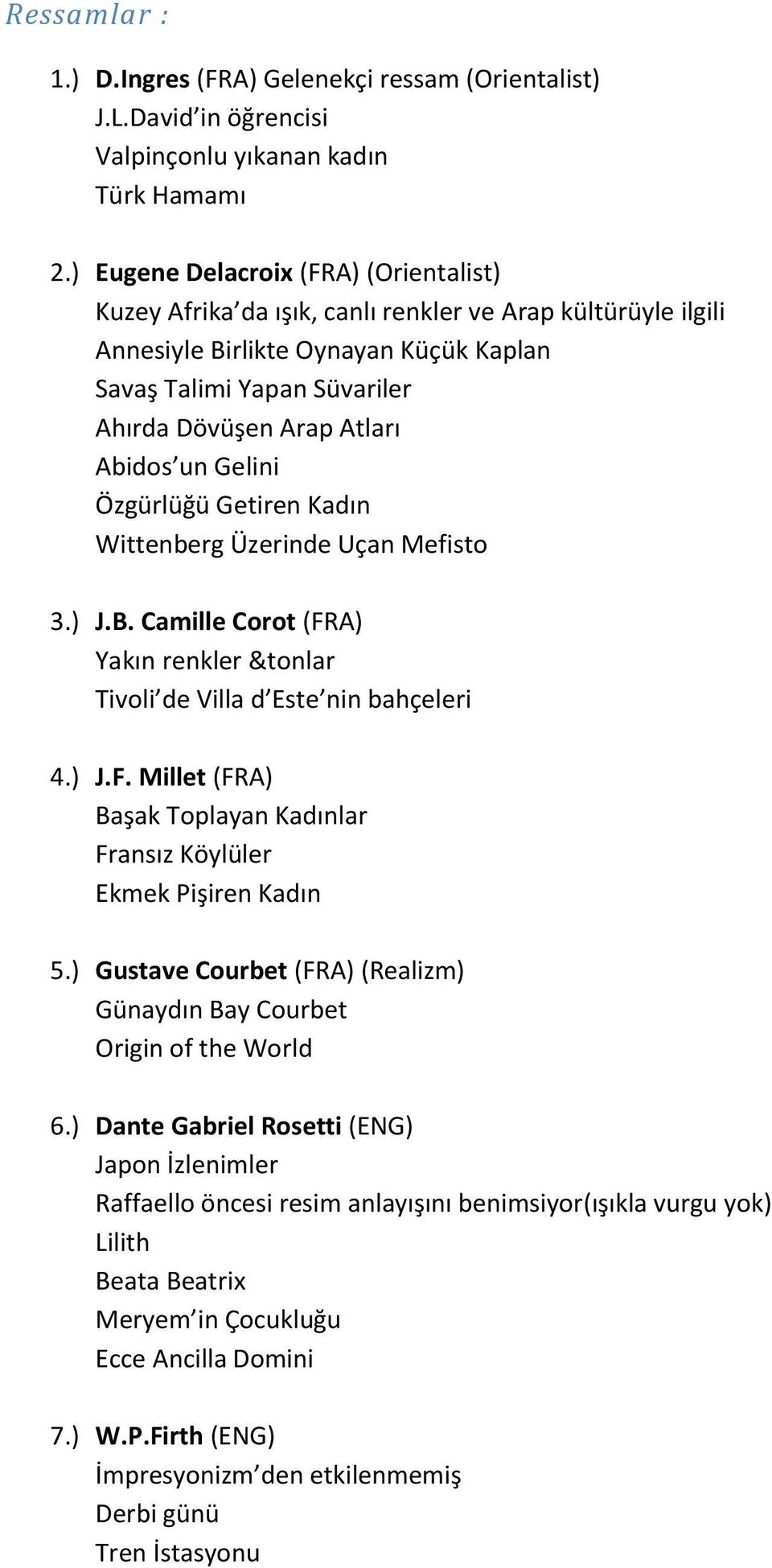 Abidos un Gelini Özgürlüğü Getiren Kadın Wittenberg Üzerinde Uçan Mefisto 3.) J.B. Camille Corot (FRA) Yakın renkler &tonlar Tivoli de Villa d Este nin bahçeleri 4.) J.F. Millet (FRA) Başak Toplayan Kadınlar Fransız Köylüler Ekmek Pişiren Kadın 5.