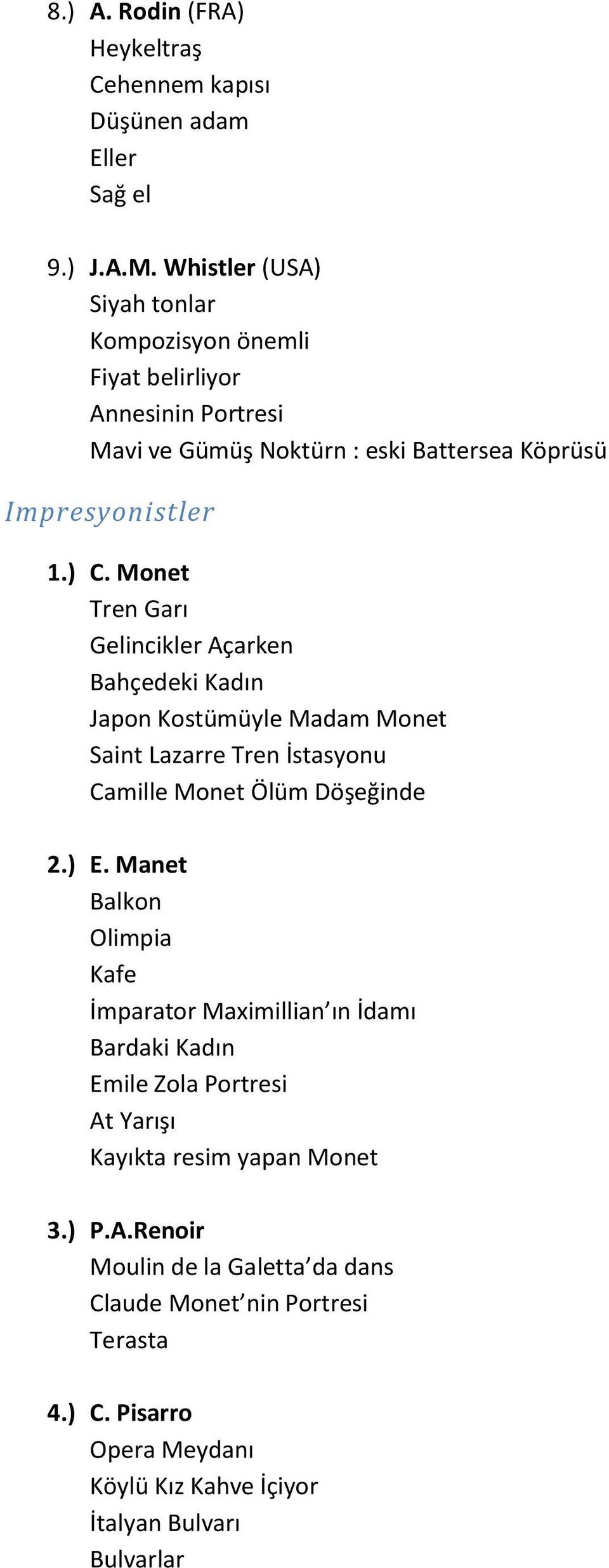 Monet Tren Garı Gelincikler Açarken Bahçedeki Kadın Japon Kostümüyle Madam Monet Saint Lazarre Tren İstasyonu Camille Monet Ölüm Döşeğinde 2.) E.