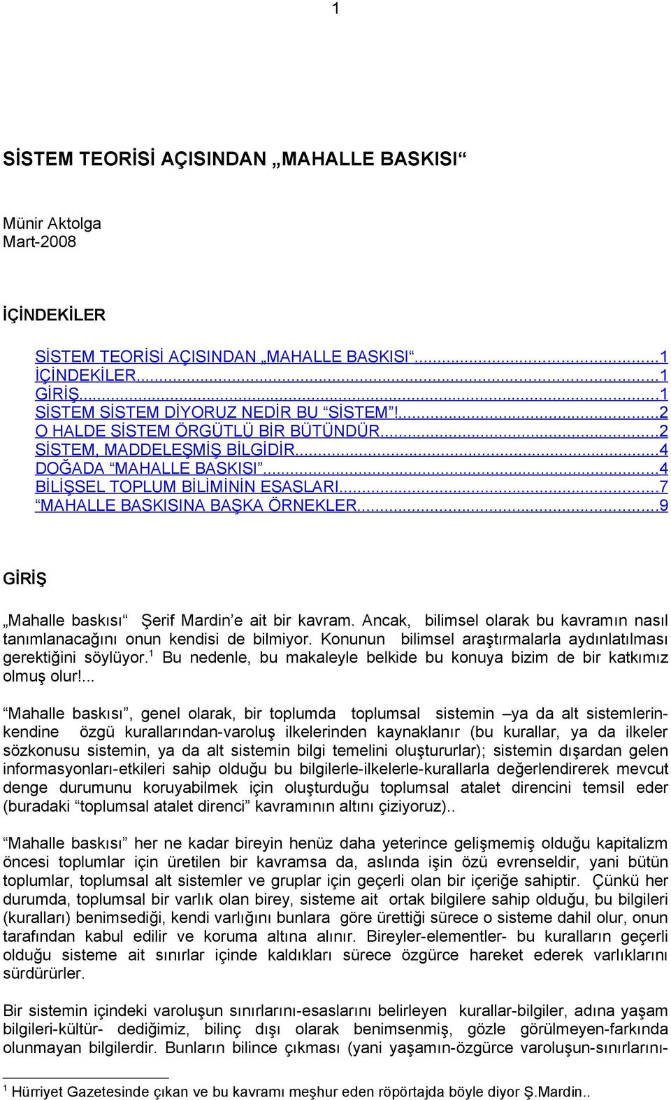 ..9 GİRİŞ Mahalle baskısı Şerif Mardin e ait bir kavram. Ancak, bilimsel olarak bu kavramın nasıl tanımlanacağını onun kendisi de bilmiyor.