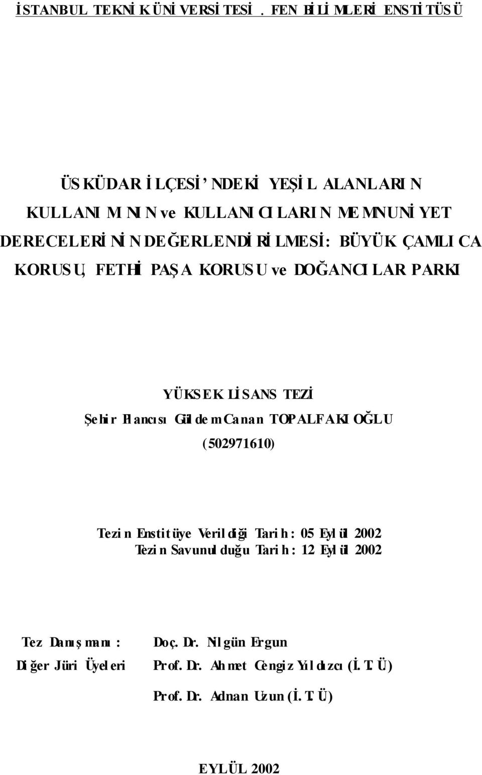 ancısı Gül de mcanan TOPALFAKI OĞLU (502971610) Tezi n Enstitüye Veril diği Tari h : 05 Eyl ül 2002 Tezi n Savunul duğu Tari h : 12 Eyl ül 2002