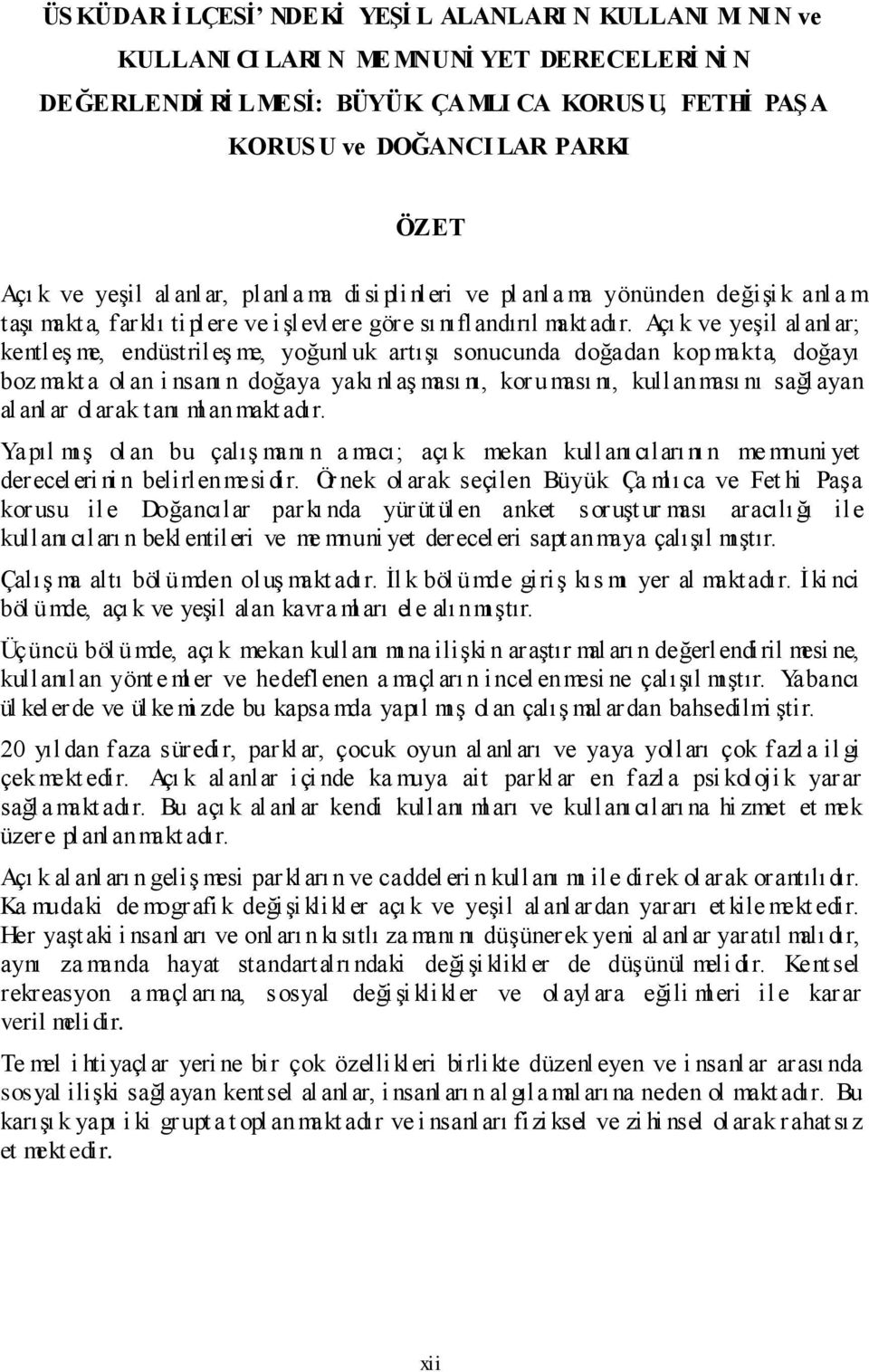 Açı k ve yeşil alanlar; kentleş me, endüstrileş me, yoğunl uk artışı sonucunda doğadan kop makta, doğayı boz makt a ol an i nsanı n doğaya yakı nlaş ması nı, kor uması nı, kullanması nı sağl ayan al