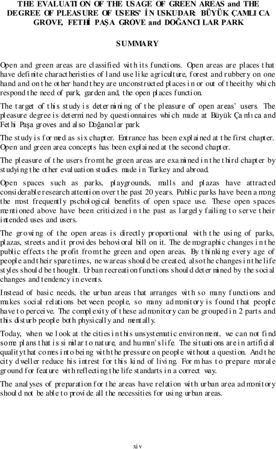 Open areas are places t hat have defi nite charact heristies of l and use li ke agricult ure, forest and r ubber y on one hand and on t he ot her hand t hey are unconstructed pl aces i n or out of t