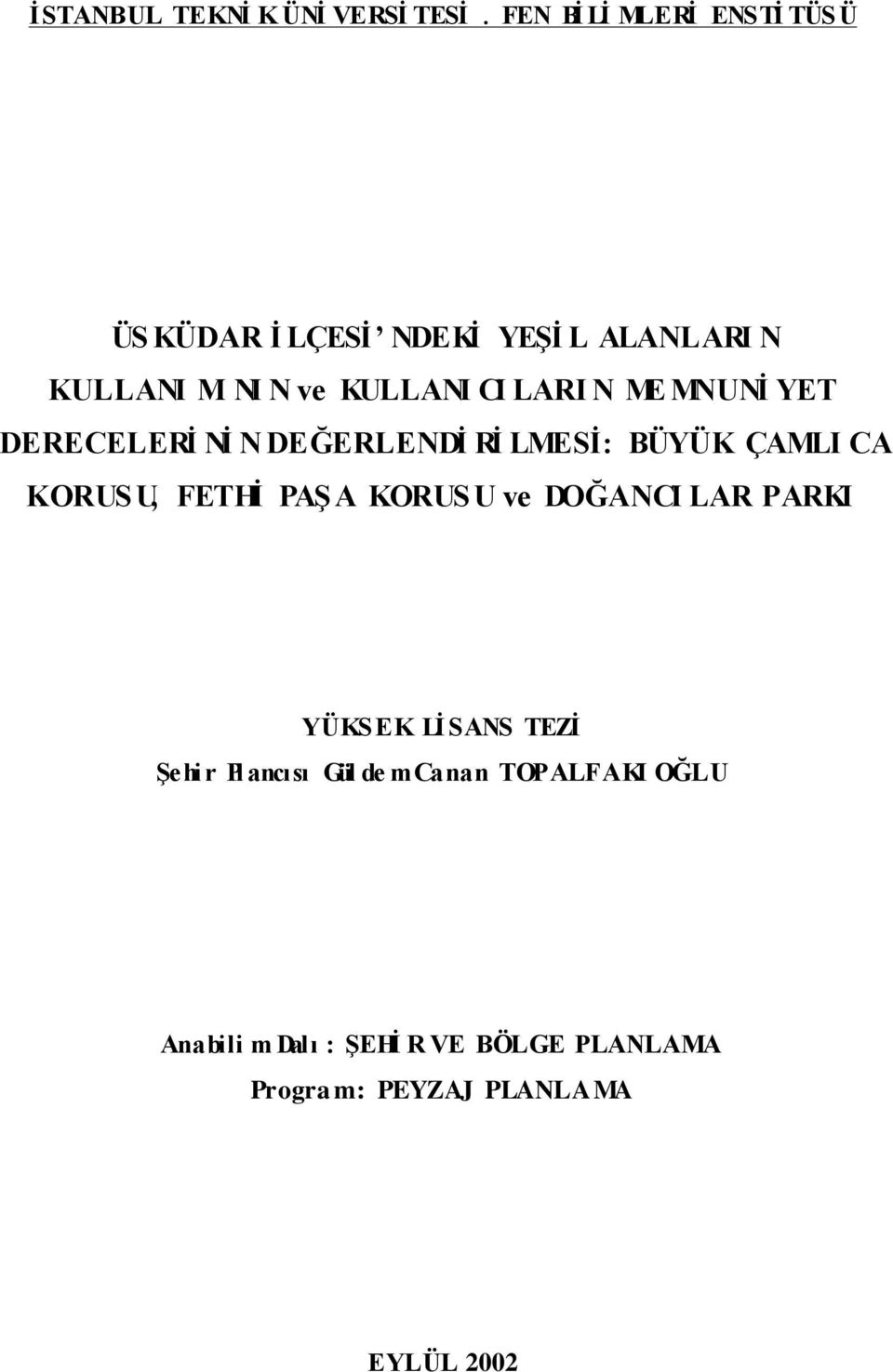 ÇAMLI CA KORUS U, FETHĠ PAġA KORUSU ve DOĞANCI LAR PARKI YÜKSEK LĠ SANS TEZĠ ġehi r Pl ancısı Gül