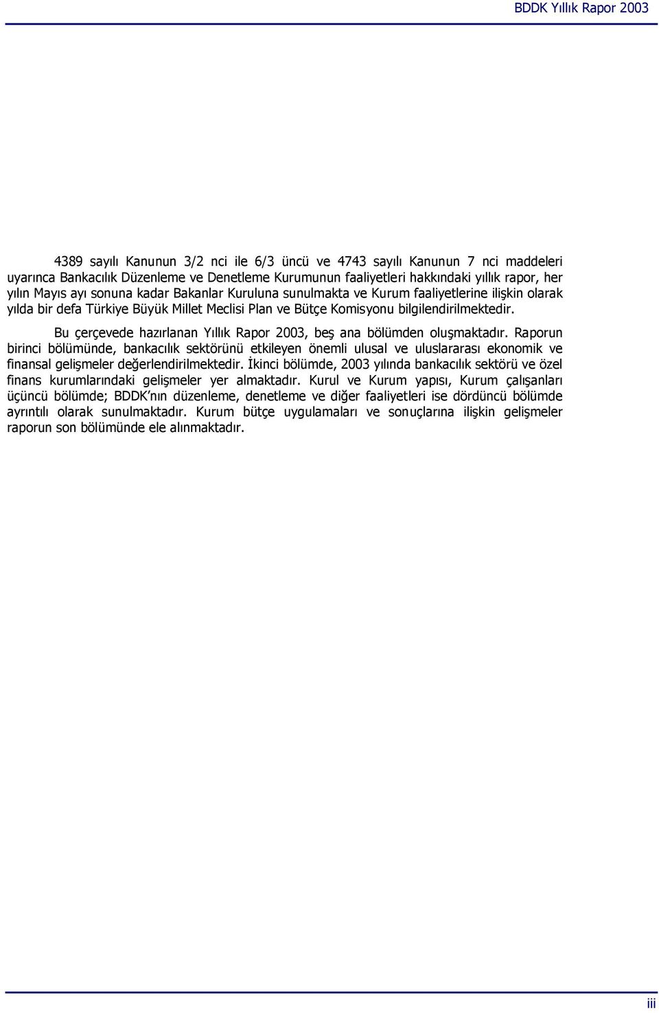 Bu çerçevede hazırlanan Yıllık Rapor 2003, beş ana bölümden oluşmaktadır.