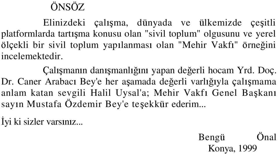 ÇalıĢmanın danıģmanlığını yapan değerli hocam Yrd. Doç. Dr.