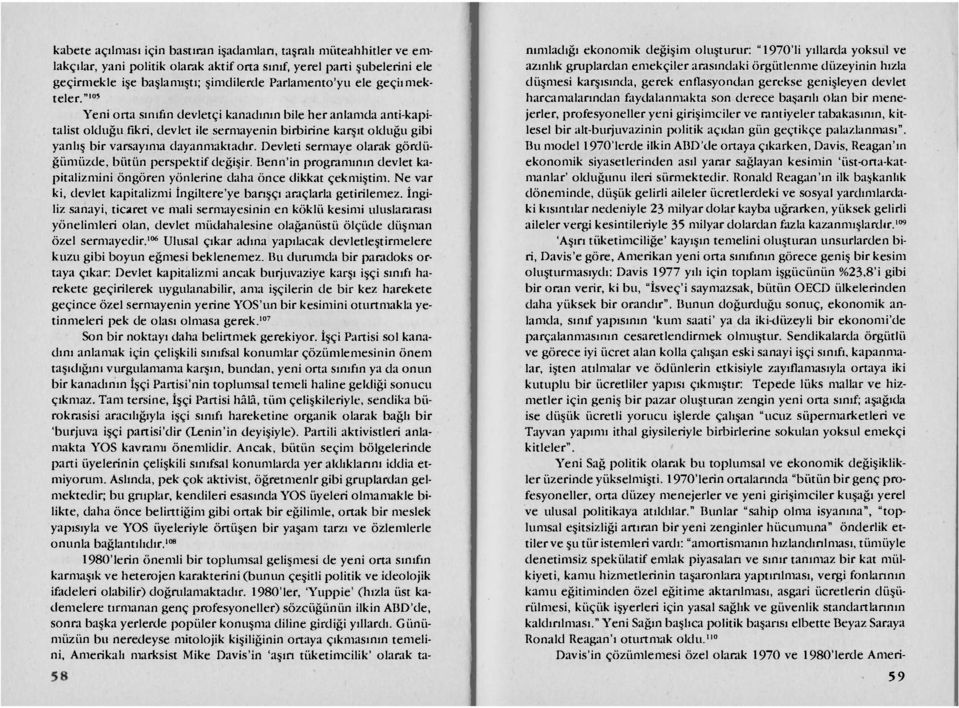 Devleti sermaye olarak gördüğümüzde, bütün perspektif değişir. Benn'in programının devlet kapitalizmini öngören yönlerine daha önce dikkat çekmiştim.