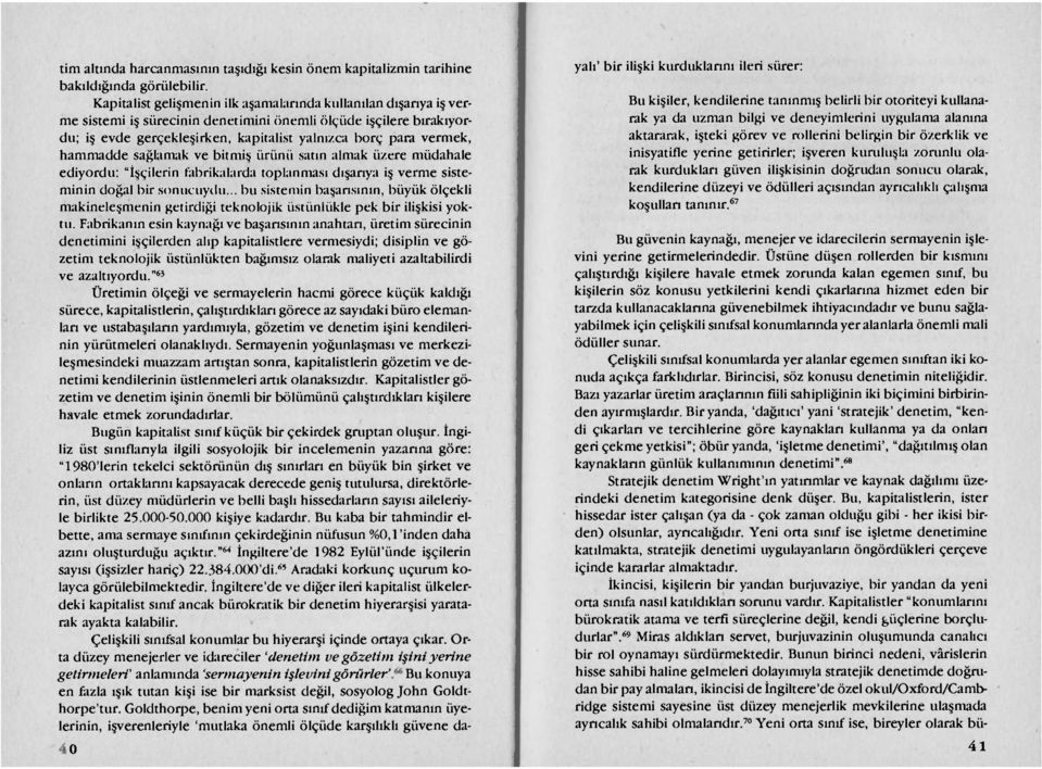 hammadde sağlamak ve bitmiş ürünü satın almak üzere müdahale ediyordu: "İşçilerin fabrikalarda toplanması dışarıya iş verme sisteminin doğal bir sonucuydu.