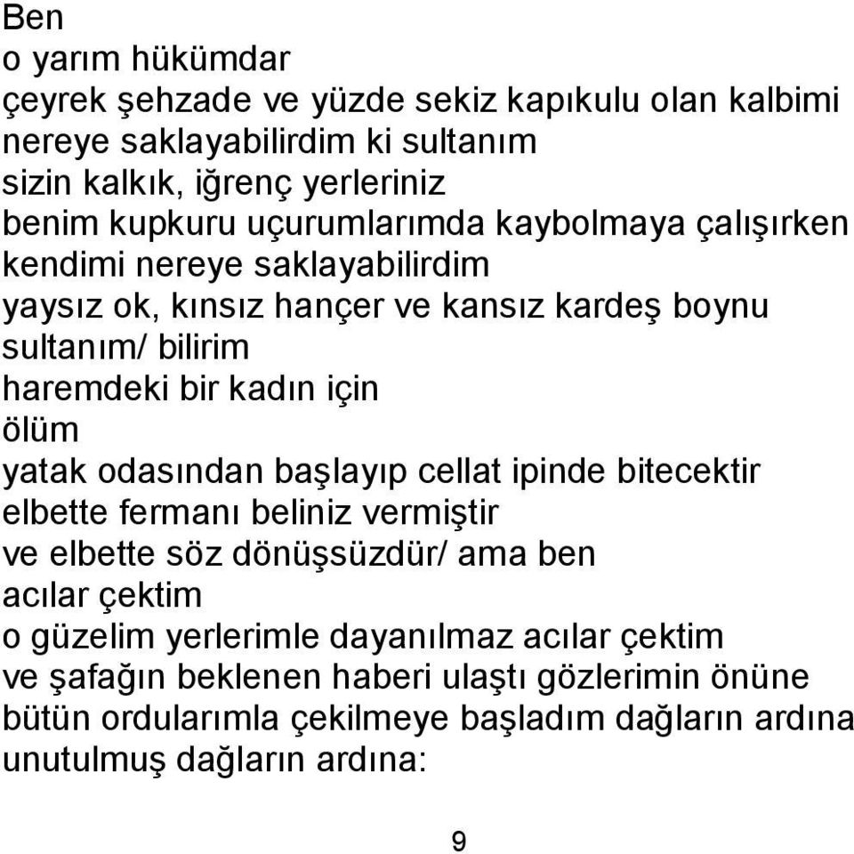 ölüm yatak odasından baģlayıp cellat ipinde bitecektir elbette fermanı beliniz vermiģtir ve elbette söz dönüģsüzdür/ ama ben acılar çektim o güzelim