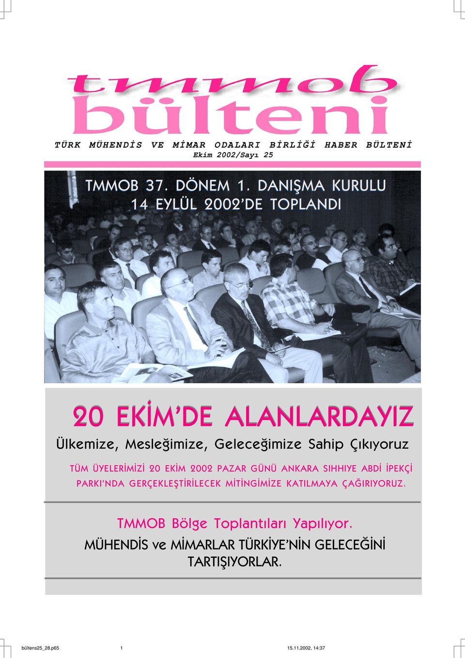 TÜM ÜYELERÝMÝZÝ 20 EKÝM 2002 PAZAR GÜNÜ ANKARA SIHHIYE ABDÝ ÝPEKÇÝ PARKI NDA GERÇEKLEÞTÝRÝLECEK MÝTÝNGÝMÝZE KATILMAYA