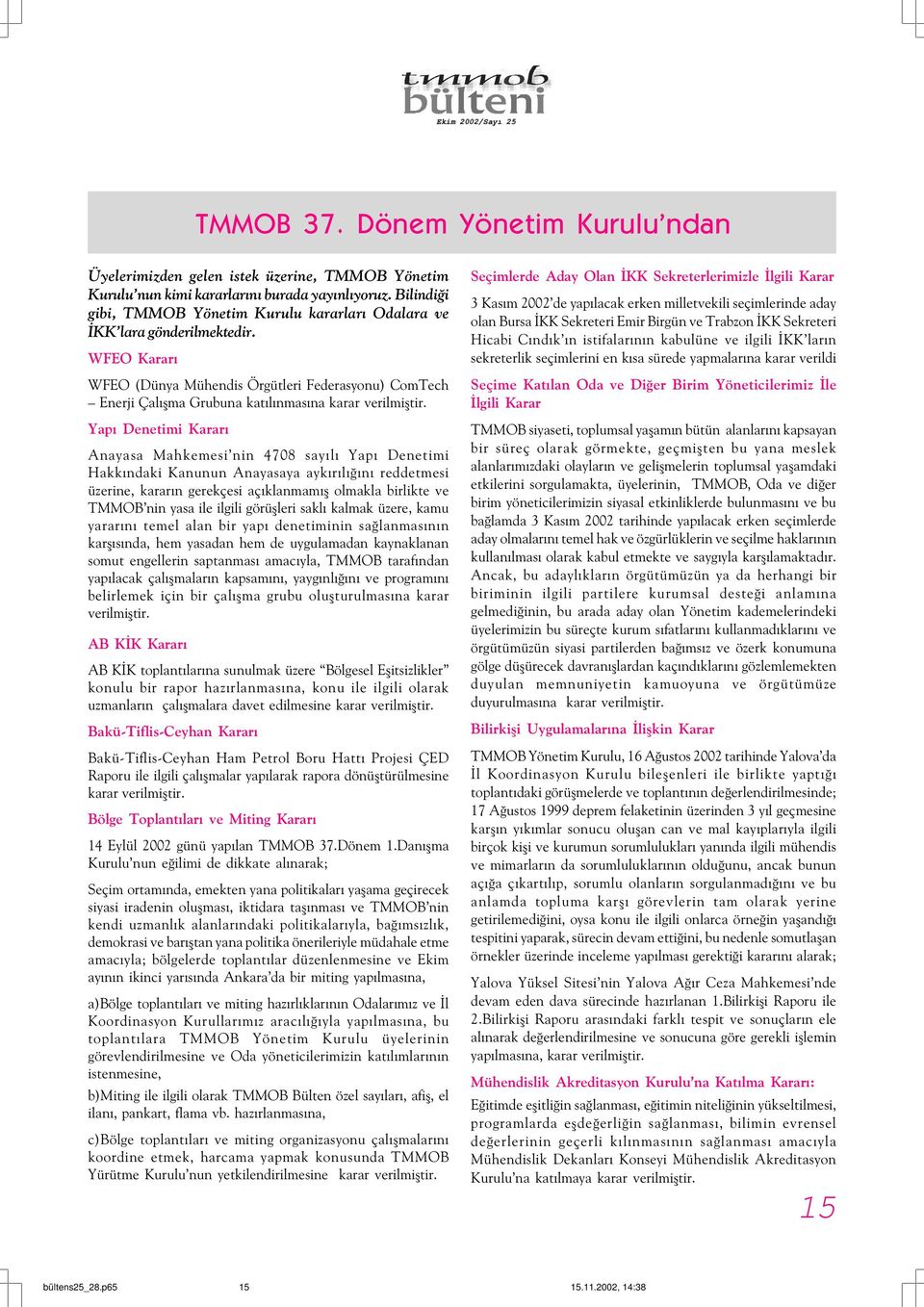 W EO Kararý W EO (Dünya Mühendis Örgütleri ederasyonu) ComTech Enerji Çalýþma Grubuna katýlýnmasýna karar verilmiþtir.