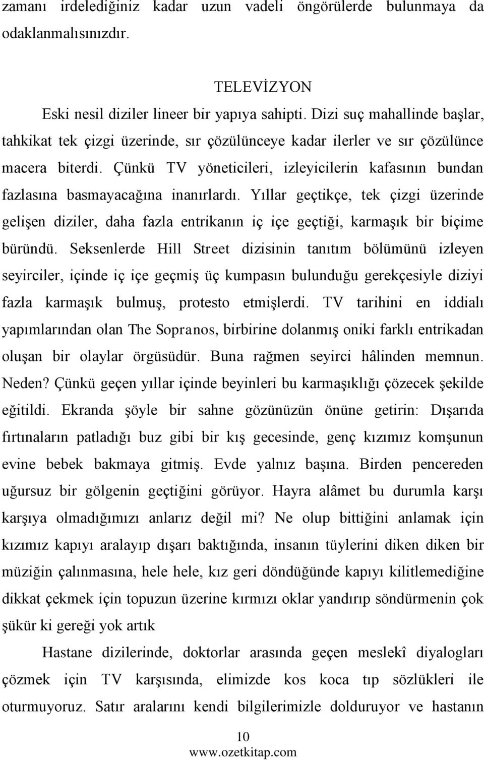 Çünkü TV yöneticileri, izleyicilerin kafasının bundan fazlasına basmayacağına inanırlardı.