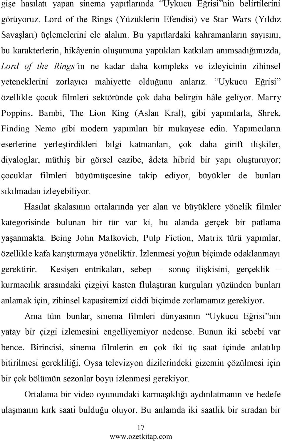 zorlayıcı mahiyette olduğunu anlarız. Uykucu Eğrisi özellikle çocuk filmleri sektöründe çok daha belirgin hâle geliyor.