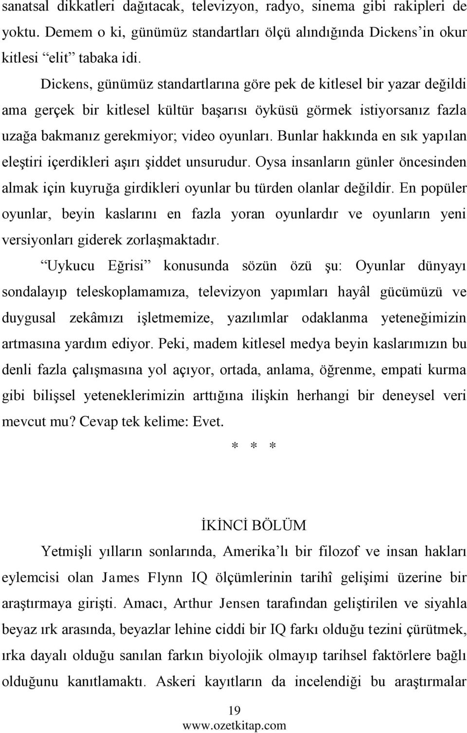 Bunlar hakkında en sık yapılan eleştiri içerdikleri aşırı şiddet unsurudur. Oysa insanların günler öncesinden almak için kuyruğa girdikleri oyunlar bu türden olanlar değildir.