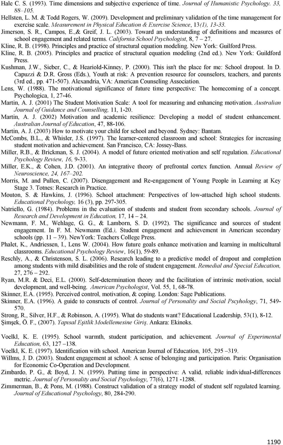 Toward an understanding of definitions and measures of school engagement and related terms. California School Psychologist, 8, 7 27. Kline, R. B. (1998).