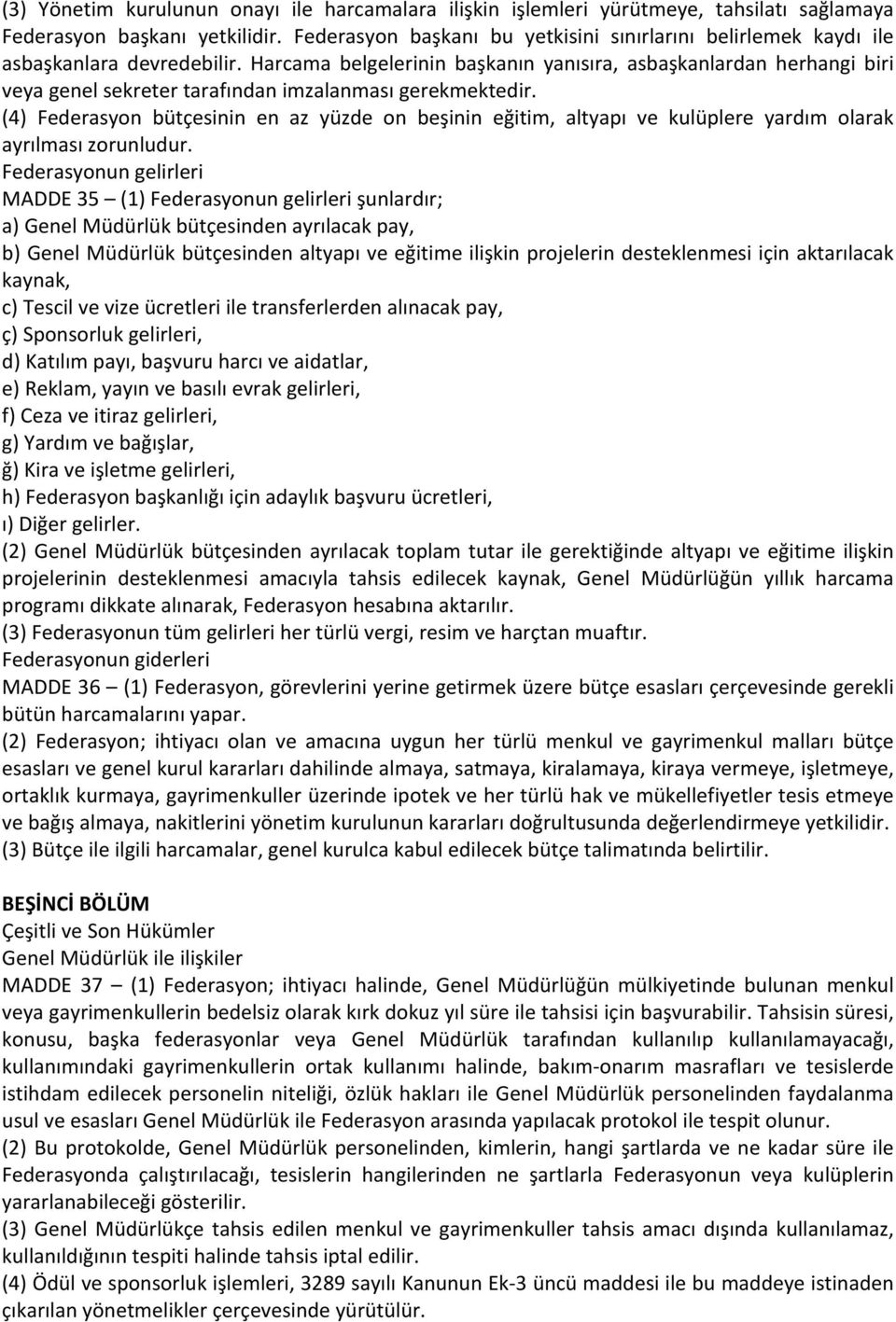 Harcama belgelerinin başkanın yanısıra, asbaşkanlardan herhangi biri veya genel sekreter tarafından imzalanması gerekmektedir.